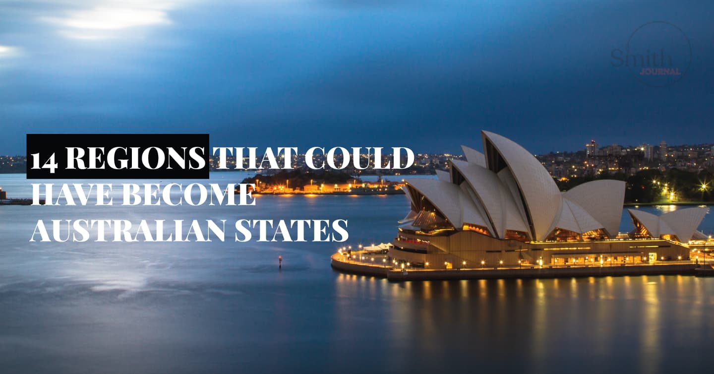 14 REGIONS THAT COULD HAVE BECOME AUSTRALIAN STATES
