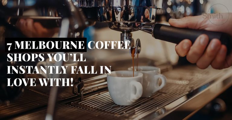 7 MELBOURNE COFFEE SHOPS YOU’LL INSTANTLY FALL IN LOVE WITH!
