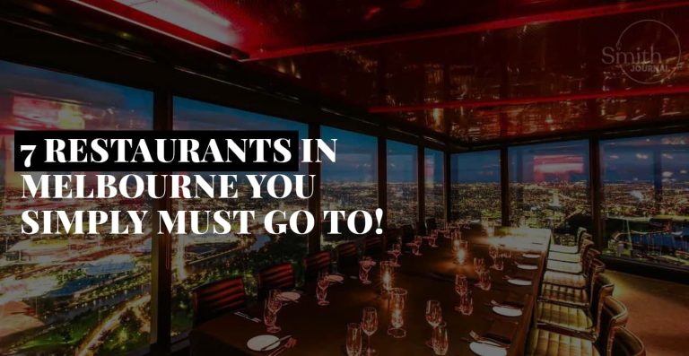 7 RESTAURANTS IN MELBOURNE YOU SIMPLY MUST GO TO!
