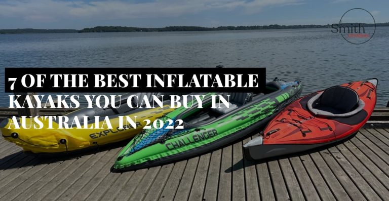 7 OF THE BEST INFLATABLE KAYAKS YOU CAN BUY IN AUSTRALIA IN 2022
